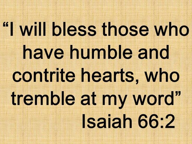 How to please God. I will bless those who have humble and contrite hearts, who tremble at my word. Isaiah 66,2.jpg
