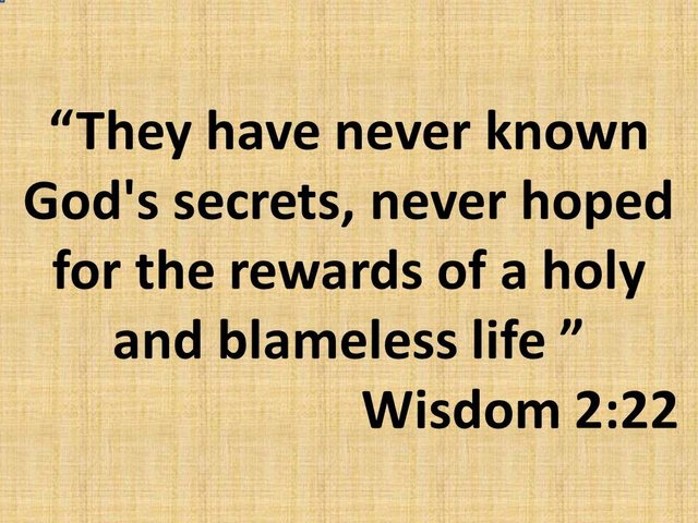 Daily Worship. They have never known God's secrets, never hoped for the rewards of a holy and blameless life.jpg