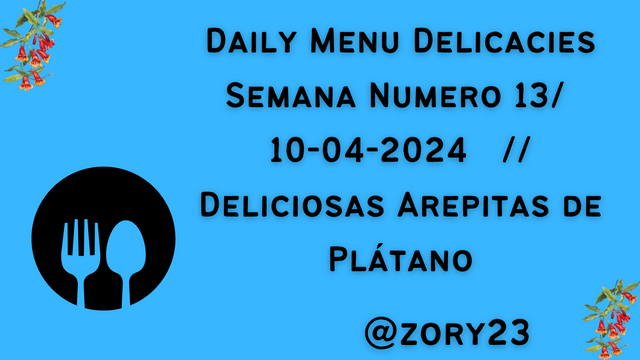 Daily Menu Delicacies Semana Numero 13 08-04-2024 Deliciosas Arepitas de Plátano (1).png