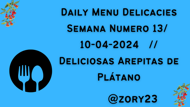 Daily Menu Delicacies Semana Numero 13 08-04-2024    Deliciosas Arepitas de Plátano (1).png