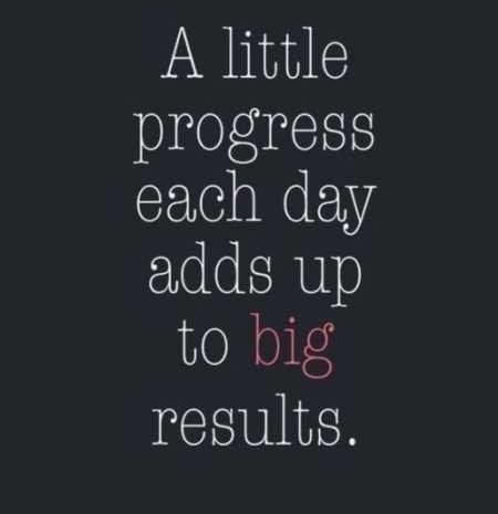 a little progress each day adds up to some big stuff.jpeg