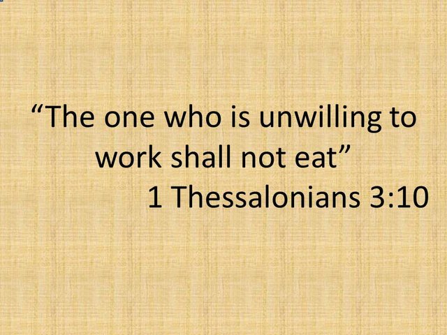 Biblical wisdom. The one who is unwilling to work shall not eat. 1 Thessalonians 3,10.jpg