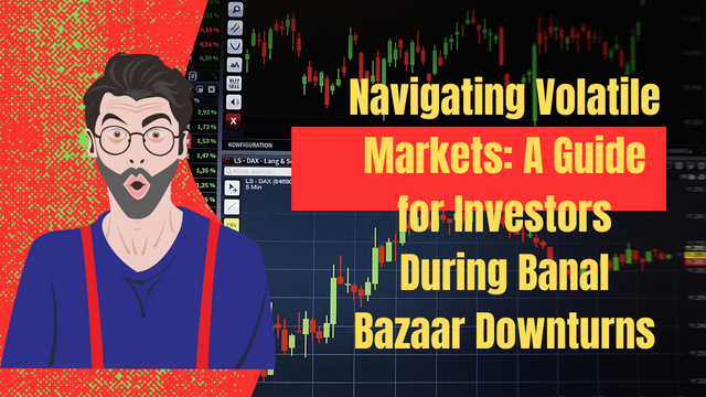 Navigating Volatile Markets A Guide for Investors During Banal Bazaar Downturns.png