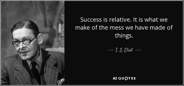 quote-success-is-relative-it-is-what-we-make-of-the-mess-we-have-made-of-things-t-s-eliot-38-49-31.jpg
