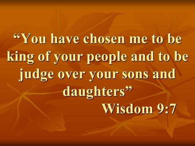 Solomon, monarch of Israel. You have chosen me to be king of your people and to be judge over your sons and daughters. Wisdom 9,7.jpg