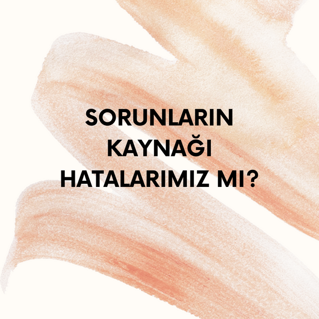 sorunların kaynağı hatalarımız mı.png