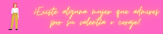 ¿Existe alguna mujer que admires por su valentía o coraje.png