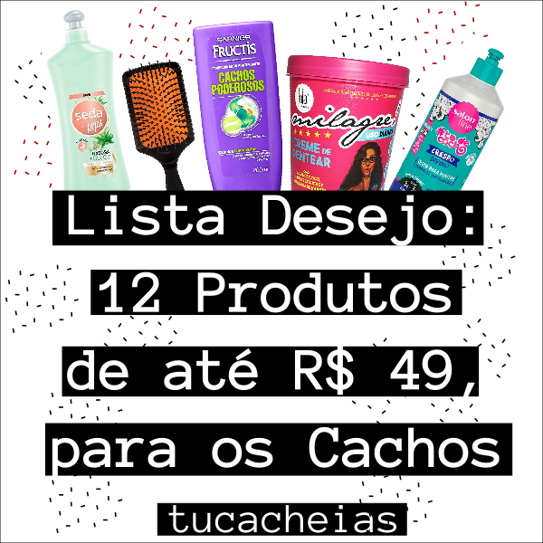Lista Desejo 12 Produtos de até R$ 49 para os Cachos-5.png