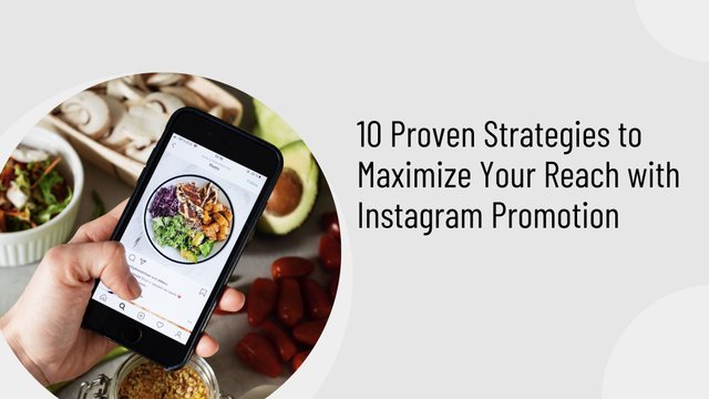 10 Proven Strategies to Maximize Your Reach with Instagram Promotion.jpg