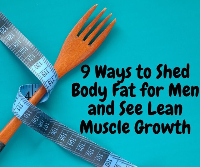 9 Ways to Shed Body Fat for Men and See Lean Muscle Growth (1).jpg