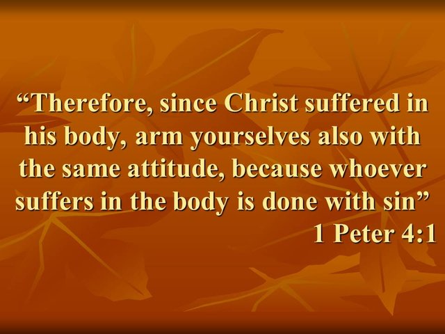 Scriptures on faith. Whoever suffers in the body is done with sin. 1 Peter 4,1.jpg