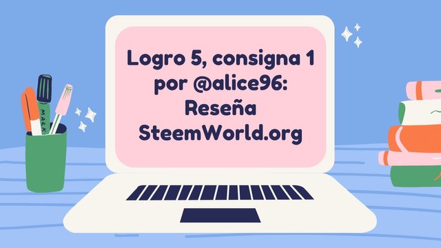 Logro 5, consigna 1 por @alice96 Reseña SteemWorld.org.jpg