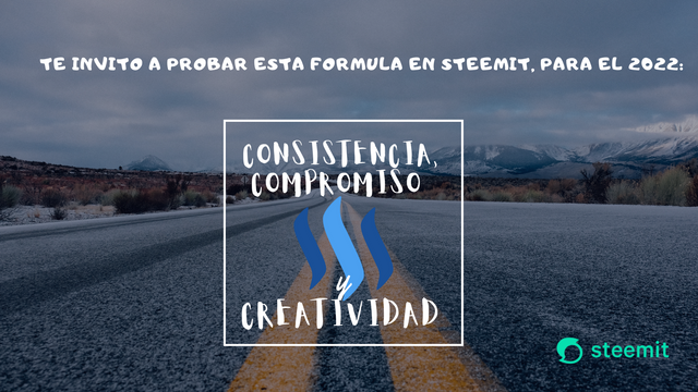 Te invito a probar esta formula en Steemit, para el 2022 Consistencia, compromiso, creatividad.png