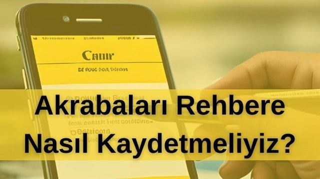 Akrabaları Rehbere Nasıl Kaydetmeliyiz.jpg