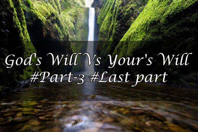 God's Will Vs Your's Will #Part-3 #Last part.jpg