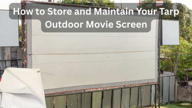 How to Store and Maintain Your Tarp Outdoor Movie Screen.jpg