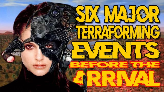 Six Major Terraforming Events Before The Arrival.jpg