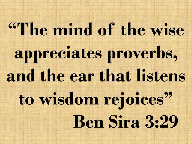 The sensible life. The mind of the wise appreciates proverbs, and the ear that listens to wisdom rejoices.jpg