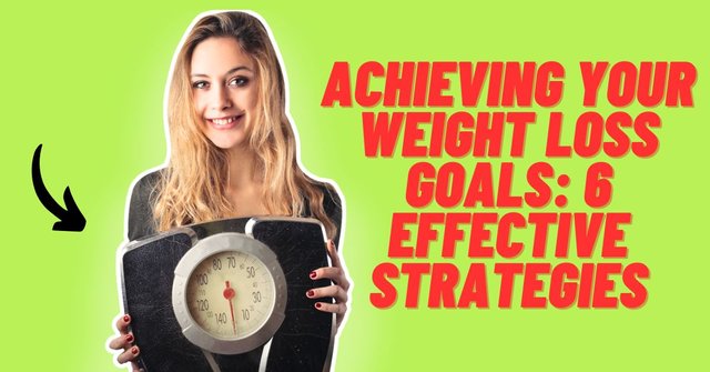 Achieving Your Weight Loss Goals 6 Effective Strategies.jpg