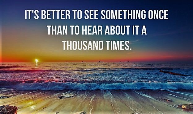 Quote of the day: “It´s better to see something once than to hear about ...