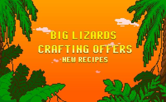 Big Lizards Crafting Offers : New Recipes