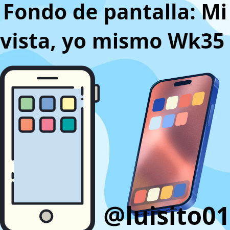 Fondo de pantalla_ Mi vista, yo mismo Wk35 ._20240827_184357_0000.png