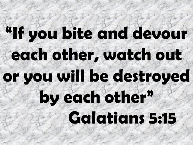 Bible saying. If you bite and devour each other, watch out or you will be destroyed by each other. Galatians 5,15.jpg