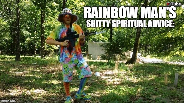 rainbow Mans shittyspiritual advice.jpg