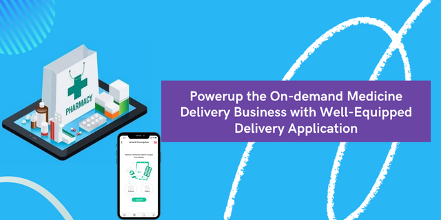 Powerup the On-demand Medicine Delivery Business with Well-Equipped Delivery Application.png