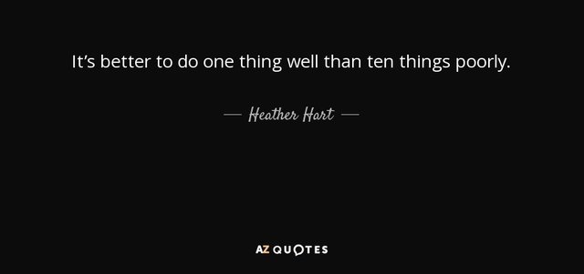 quote-it-s-better-to-do-one-thing-well-than-ten-things-poorly-heather-hart-82-24-52.jpg