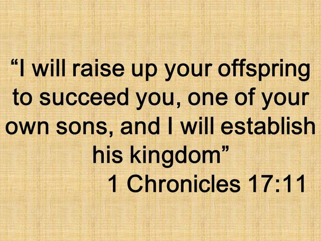 David and the prophet Nathan. I will raise up your offspring to succeed you, one of your own sons, and I will establish his kingdom.jpg