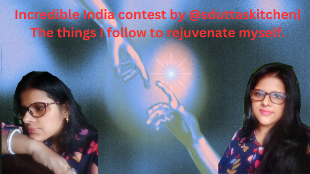 Incredible India contest by @sduttaskitchenThe things I follow to rejuvenate myself..png