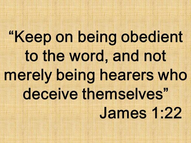 Christian enlightenment. Keep on being obedient to the word, and not merely being hearers who deceive themselves. James 1,22.jpg