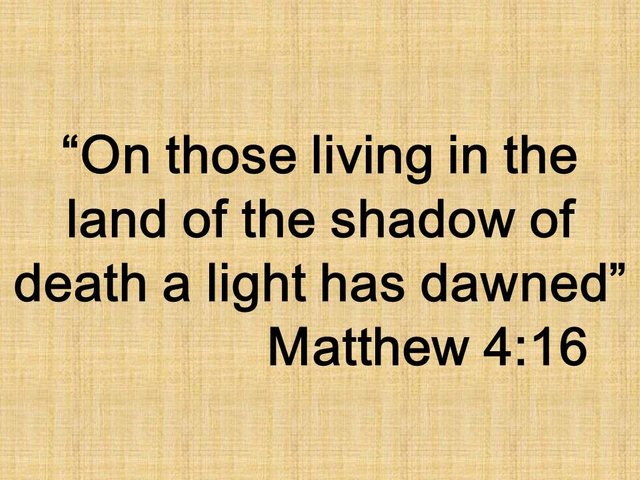 Christian prophecy. On those living in the land of the shadow of death a light has dawned. Matthew 4,16.jpg