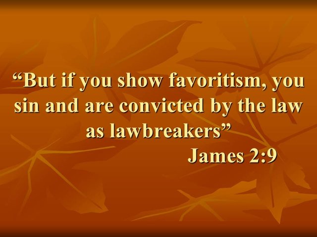 Scriptures on faith. But if you show favoritism, you sin and are convicted by the law as lawbreakers. James 2,9.jpg