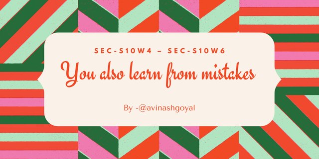 SEC-S10W4 – SEC-S10W6 – You also learn from mistakes By -@avinashgoyal.jpg