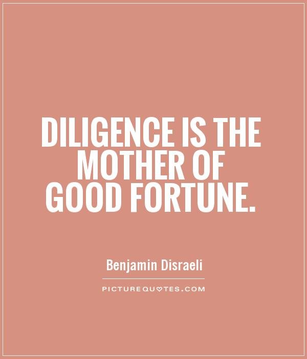 diligence-is-the-mother-of-good-fortune-quote-1.jpg