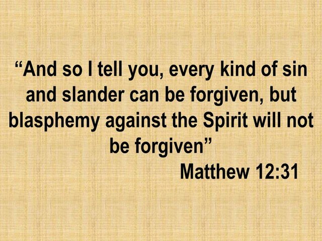 Bible study. Every kind of sin and slander can be forgiven, but blasphemy against the Spirit will not be forgiven.jpg