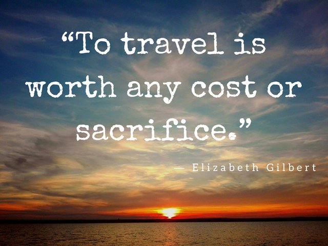 “To travel is worth any cost or sacrifice.”.jpg