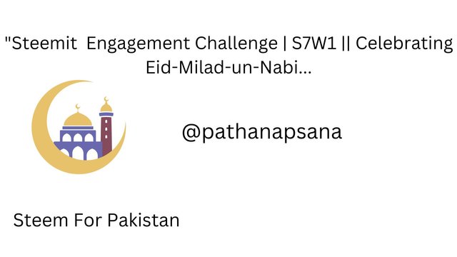 Steemit Engagement Challenge  S7W1  Celebrating Eid-Milad-un-Nabi....jpg