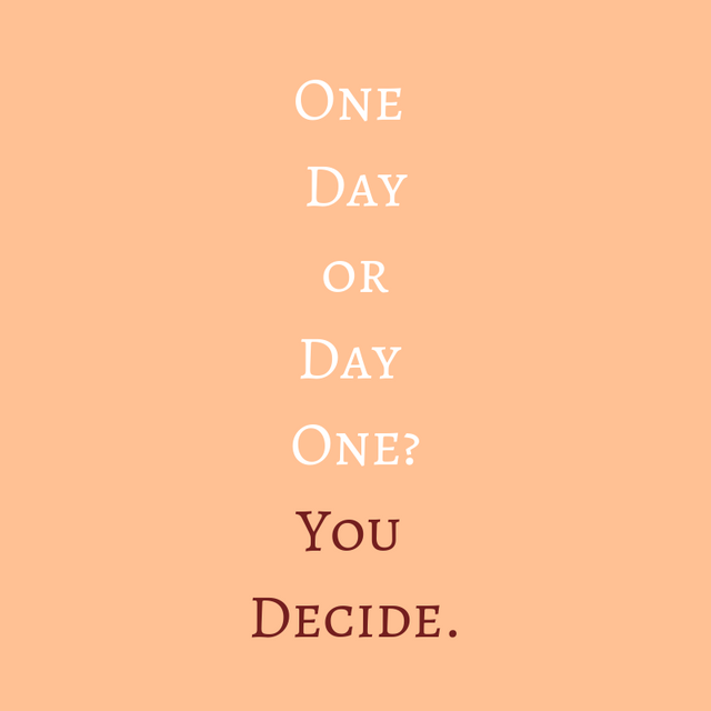 One Day or Day One? You Decide.png