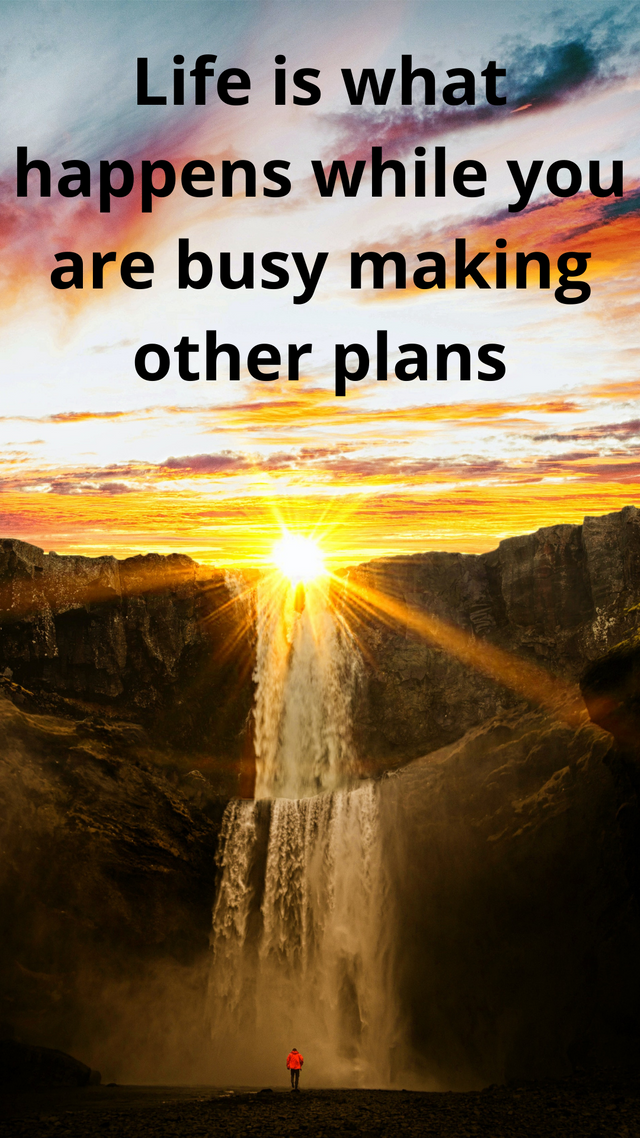 Life is what happens while you are busy making other plans.png