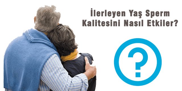 ilerleyen yaş sperm kalitesini nasıl artırır.jpg