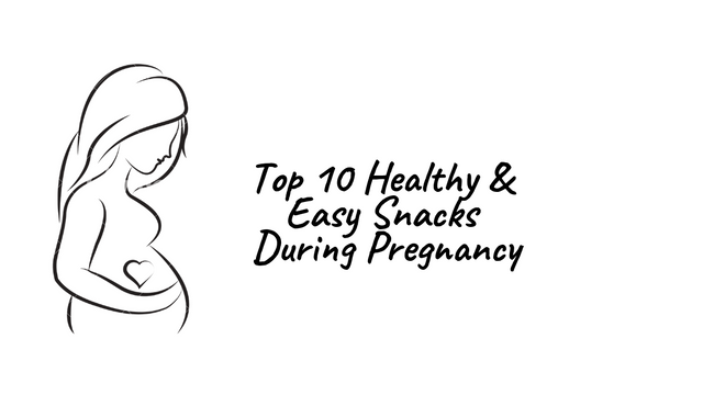 Top 10 Healthy & Easy Snacks During Pregnancy.png