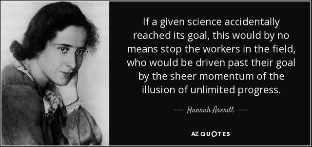 quote-if-a-given-science-accidentally-reached-its-goal-this-would-by-no-means-stop-the-workers-hannah-arendt-109-53-29.jpg