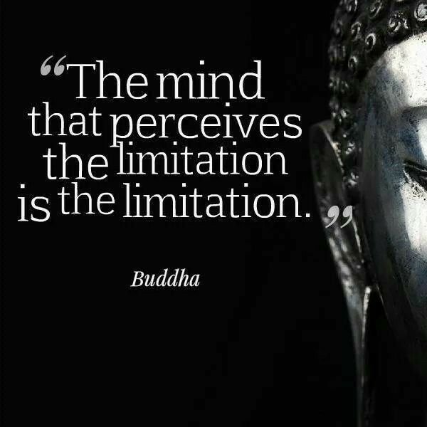 The Mind that Perceives Limitation is the Limitation - Buddha.jpg