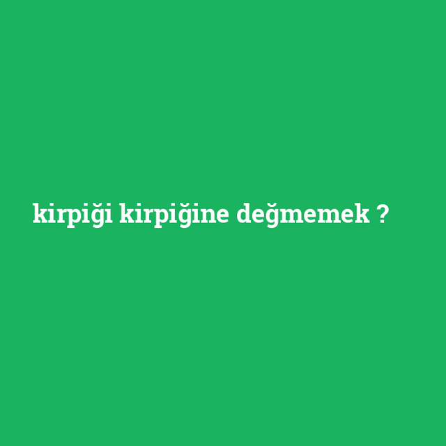 kirpigi-kirpigine-degmemek.png