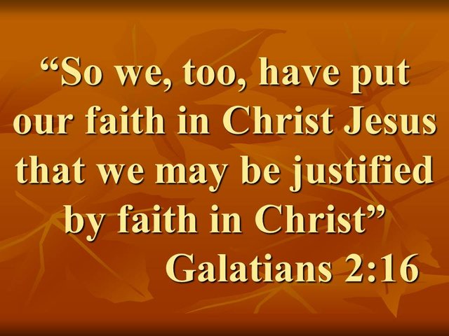 The new covenant. So we, too, have put our faith in Christ Jesus that we may be justified by faith in Christ.jpg