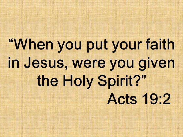 The apostle Paul and the baptism. When you put your faith in Jesus, were you given the Holy Spirit. Acts 19,2.jpg