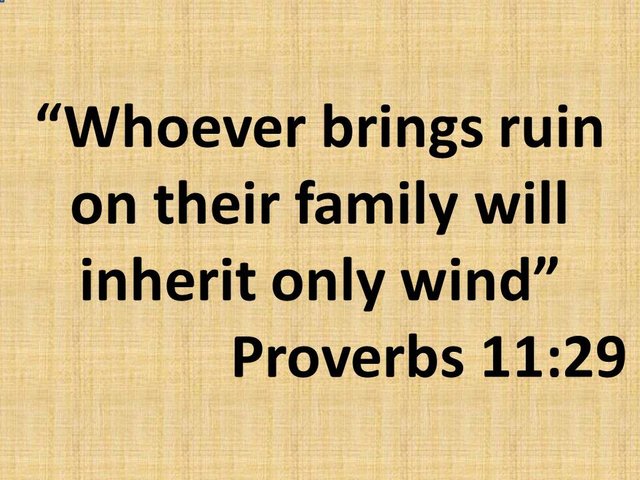 Daily worship. Whoever brings ruin on their family will inherit only wind. Proverbs 11,29.jpg